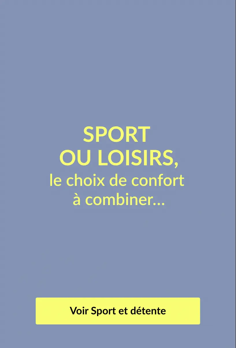 Sport ou loisir, le choix de confort à combiner