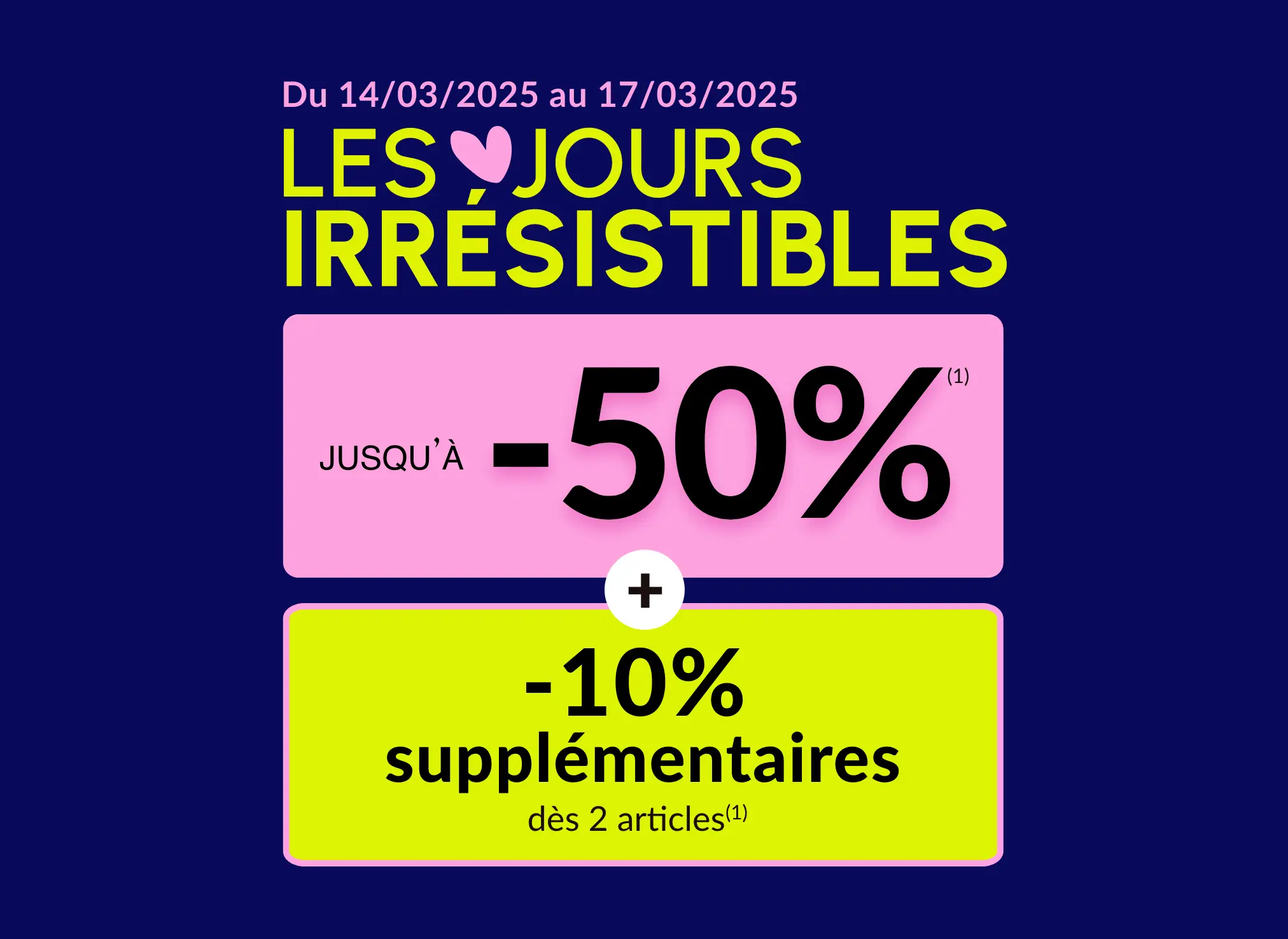 Les jours irrésistibles : jusqu'à -50% sur le site(1)