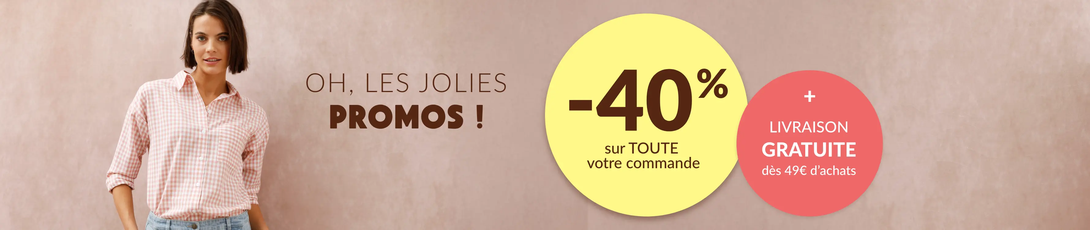 -40% sur toute votre commande dès 2 articles achetés et livraison gratuite dès 49€ d'achats avec le code 899005