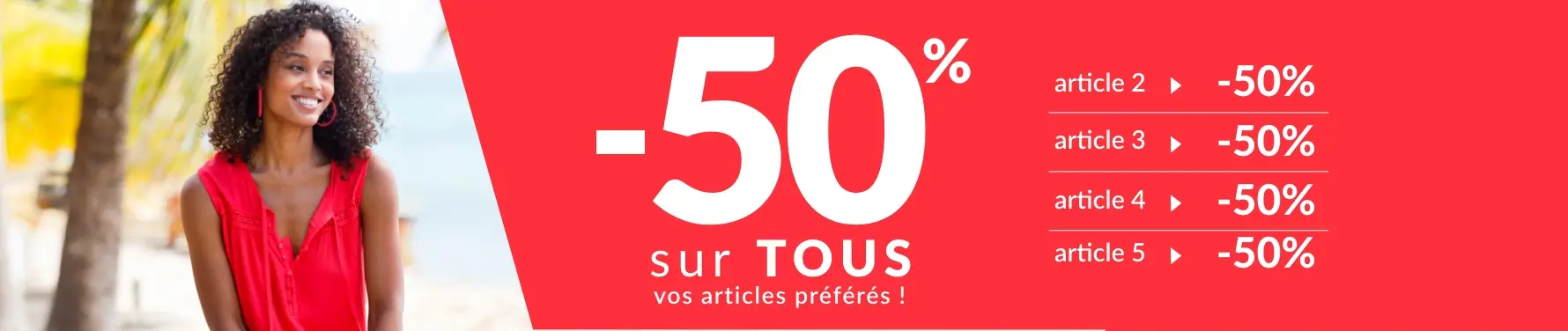 Profitez de -50% sur tous vos articles préférés dès le 2ème article avec le code promo 499007 !
