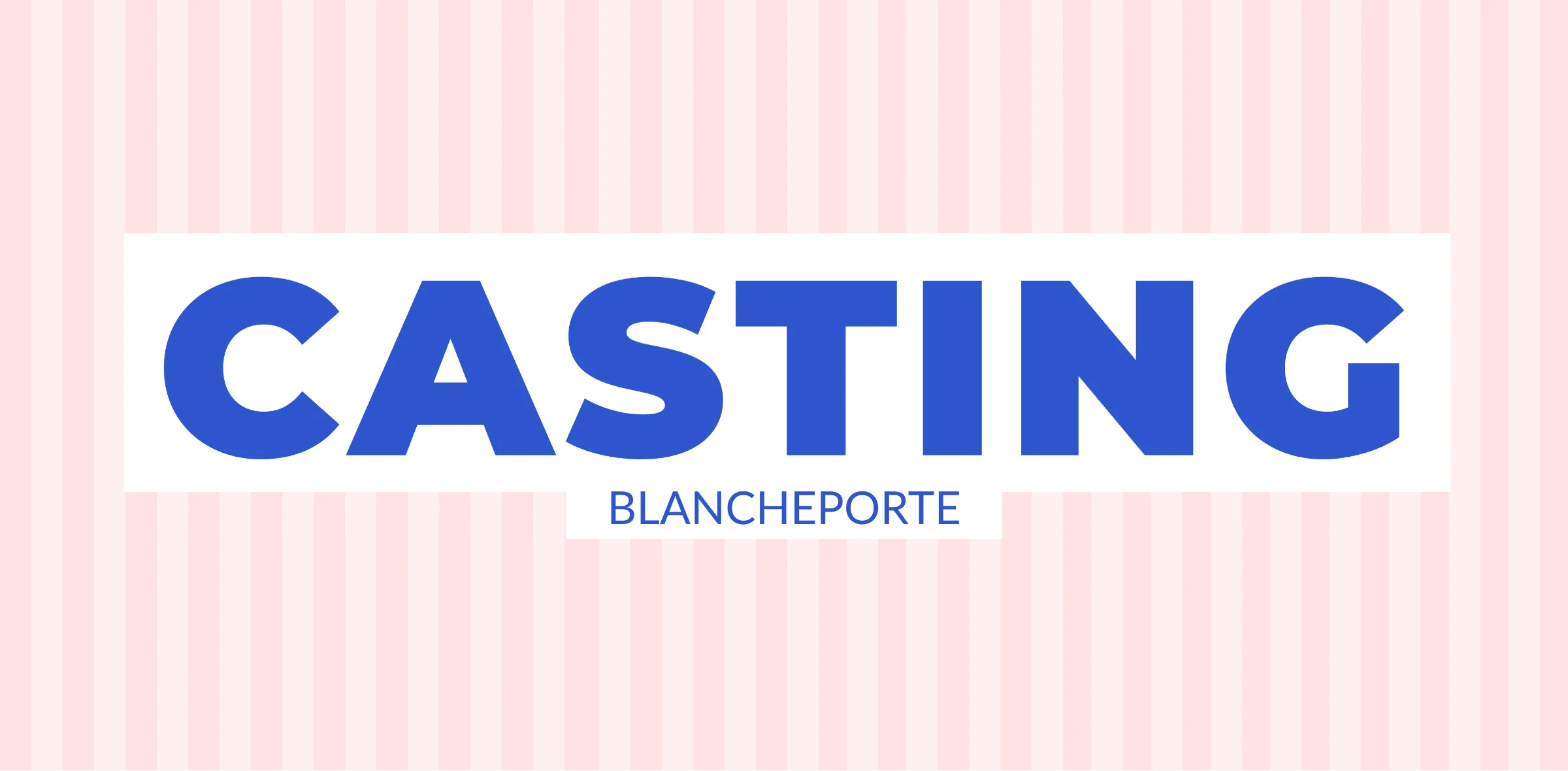 13ème édition du casting Blancheporte : les inscriptions sont ouvertes !