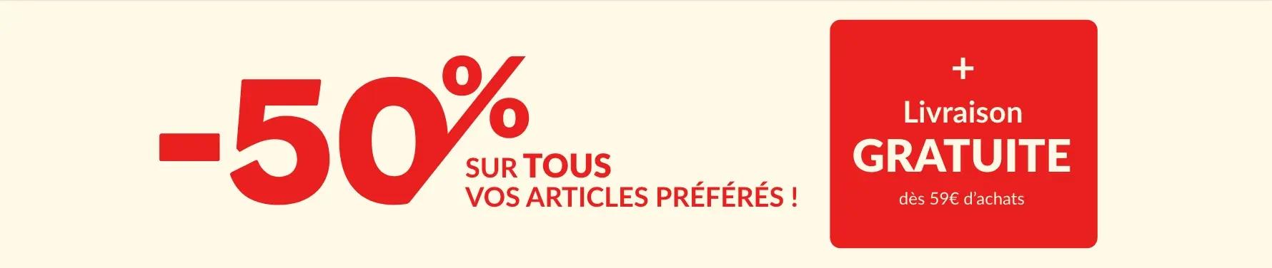 Profitez de -50% sur tous vos articles préférés !