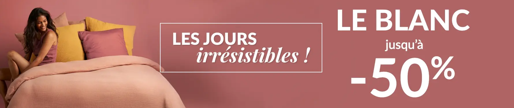 Les jours irrésistibles Blancheporte : profitez d'une sélection le blanc jusqu'à -50% sur le site