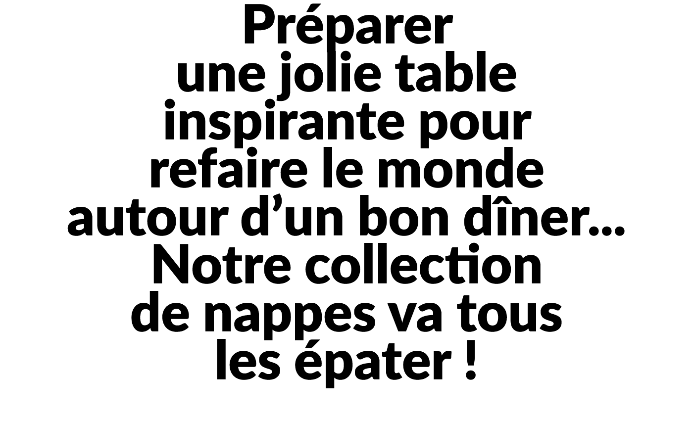Pr parer une jolie table inspirante pour refaire le monde autour d’un bon d ner... Notre collection de nappes va tous...
