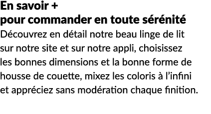 En savoir + pour commander en toute s r nit D couvrez en d tail notre beau linge de lit sur notre site et sur notre ...
