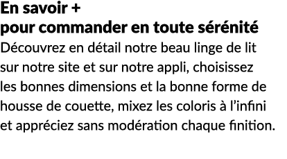 En savoir + pour commander en toute s r nit D couvrez en d tail notre beau linge de lit sur notre site et sur notre ...