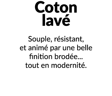 Coton lav Souple, r sistant, et anim  par une belle finition brod e... tout en modernit .
