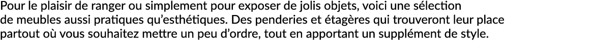 Pour le plaisir de ranger ou simplement pour exposer de jolis objets, voici une s lection de meubles aussi pratiques ...