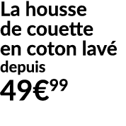 La housse de couette en coton lav depuis 49€99