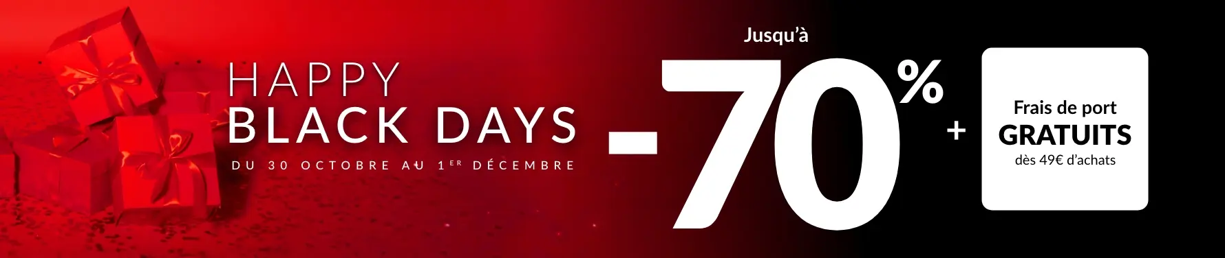 Happy Black Days : jusqu'à -70% de réduction sur le site + frais de port gratuits dès 49€ d'achats avec le code 699005