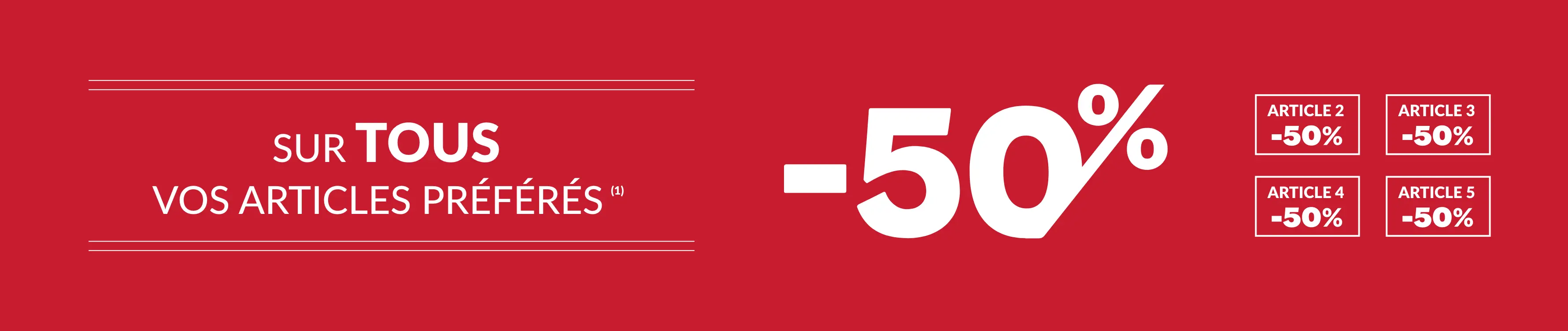 Profitez de -50% sur tous vos articles préférés dès le 2ème article avec le code promo 899008 !
