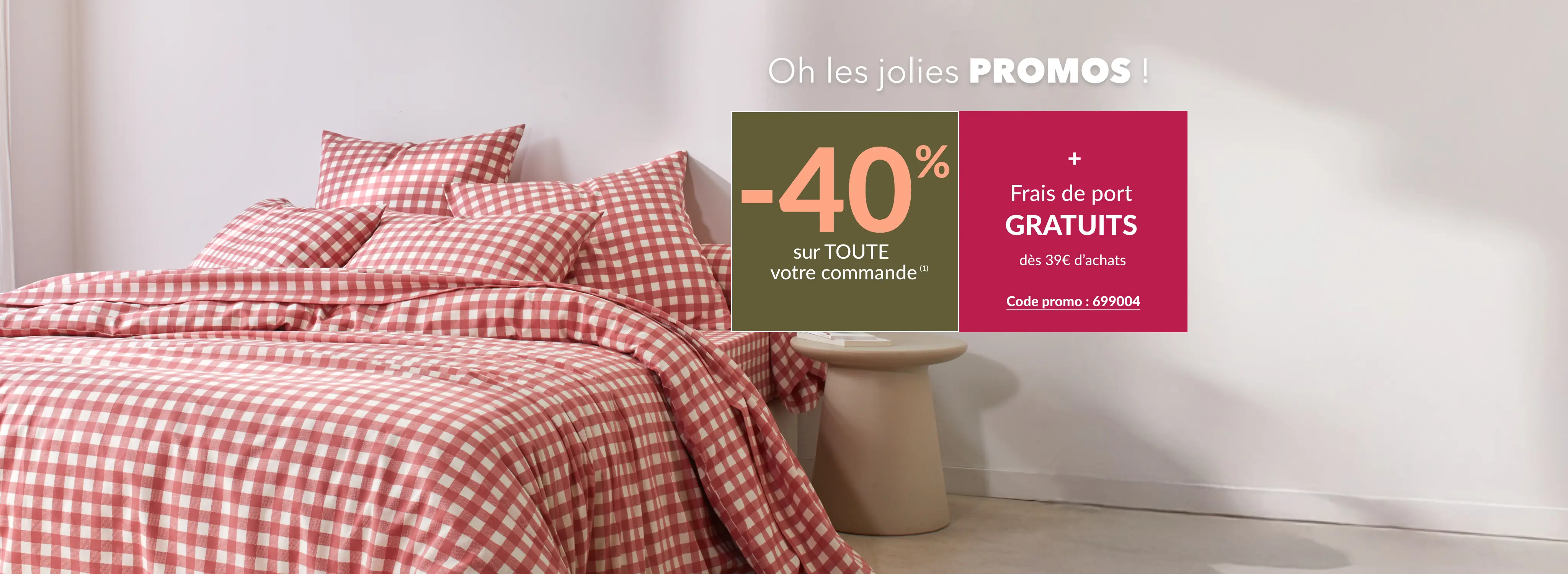 -40% sur toute votre commande dès 2 articles achetés et frais de port offerts dès 39€ d'achats avec le code 699004