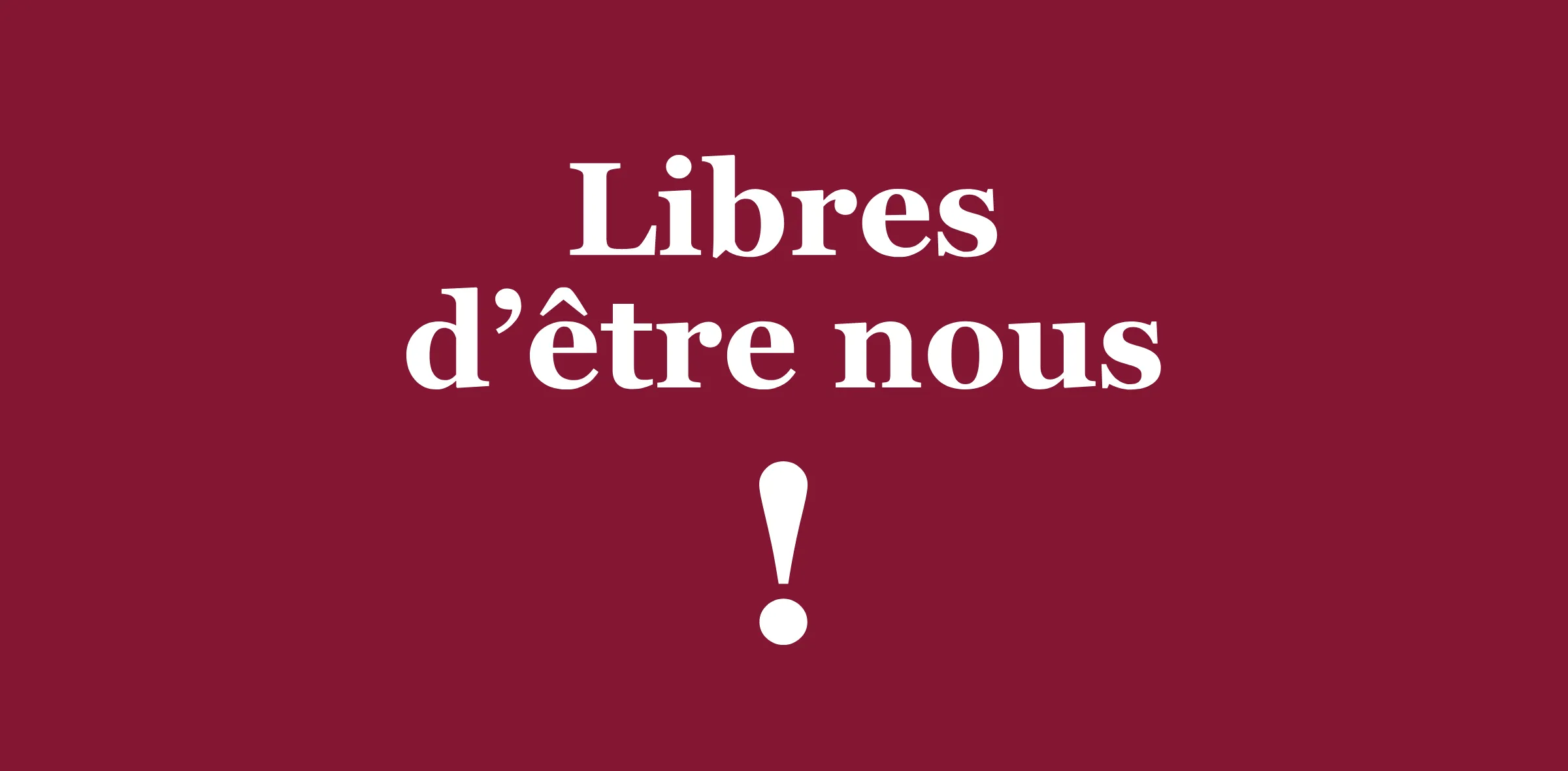 Libre d’être celle que vous êtes