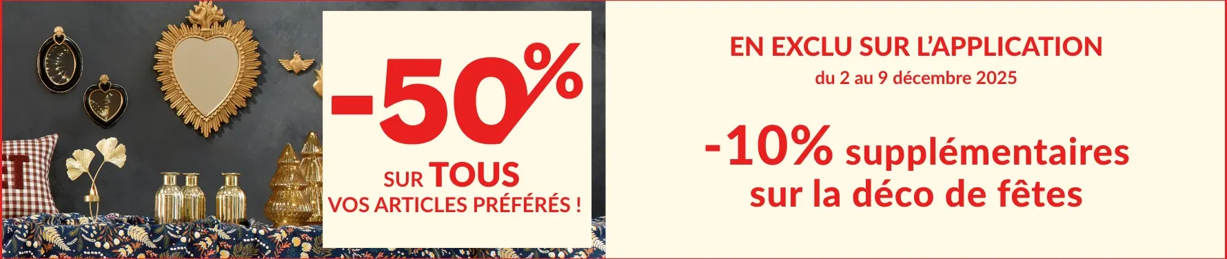-10% supplémentaire sur la sélection décorations de fêtes avec le code DECO10.